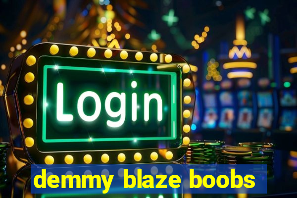 demmy blaze boobs